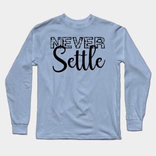 Never Settle Long Sleeve T-Shirt